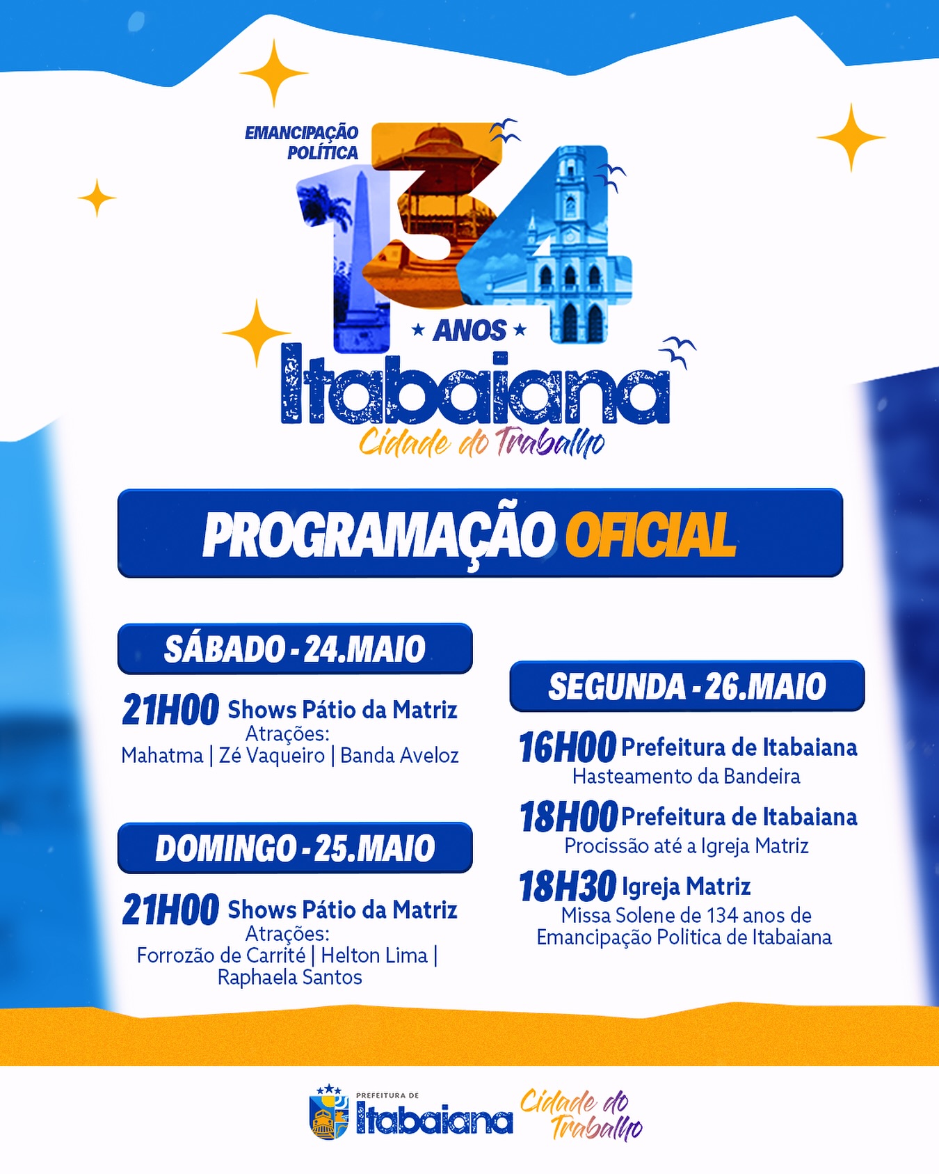 134 Anos de Emancipação de ItabaianaA Prefeitura convida toda a população para celebrar os 134 anos de emancipação política do nosso município com três dias de festividades, de 24 a 26 de maio. A programação conta com atrações culturais, shows musicais e o encerramento com uma missa solene.Vamos juntos homenagear a história e a força da nossa Cidade do Trabalho!#Itabaiana134Anos #CidadeDoTrabalho #PrefeituraDeItabaiana #EmancipaçãoPolítica